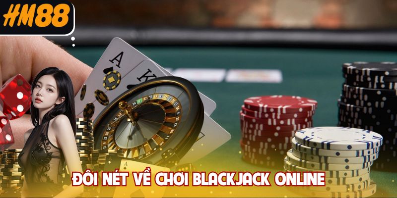 Đôi nét về chơi blackjack online