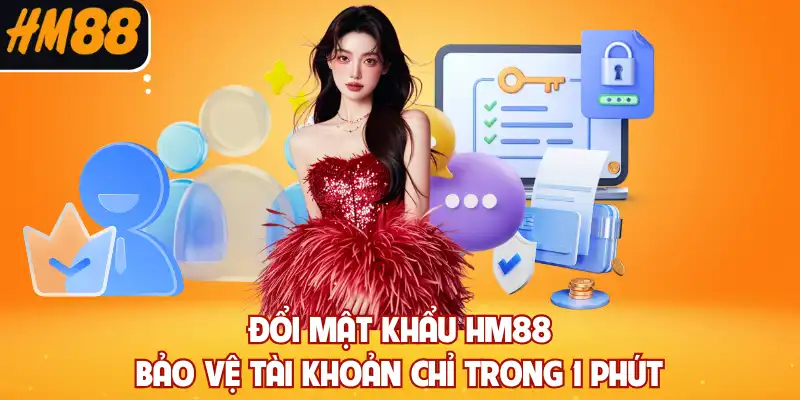 Đổi Mật Khẩu HM88 - Bảo Vệ Tài Khoản Chỉ Trong 1 Phút