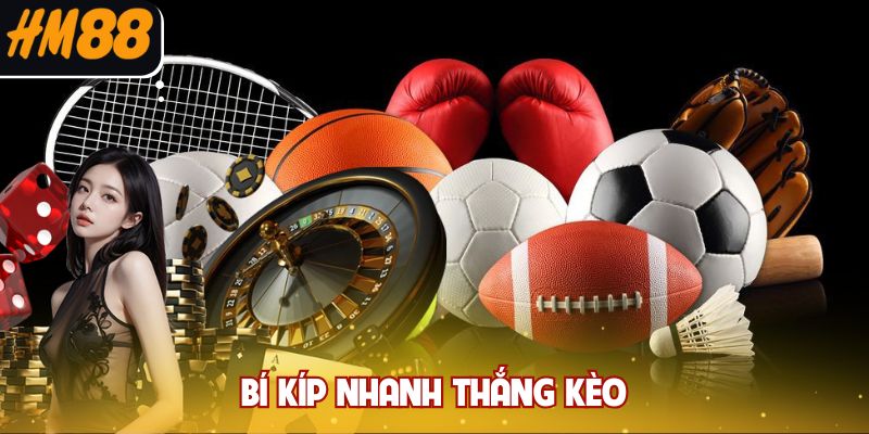 Bí kíp nhanh thắng kèo